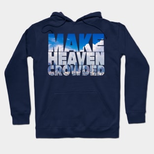 Make Heaven Crowded Hoodie